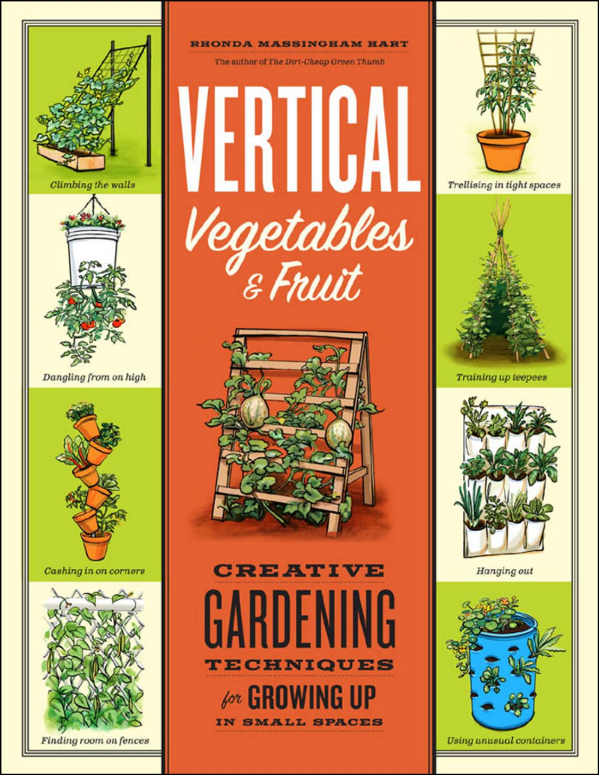 Vertical Vegetables Fruit Creative Gardening Techniques For Growing Up In Small Spaces Revised Ed Rhonda Massingham Hart