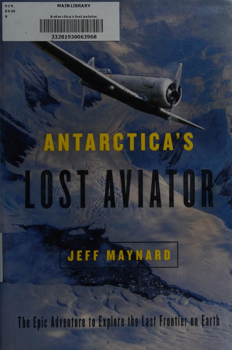 Antarcticas Lost Aviator The Epic Adventure To Explore The Last Frontier On Earth Jeff Maynard