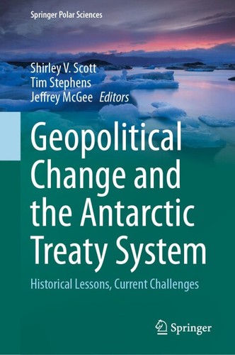 Geopolitical Change And The Antarctic Treaty System Historical Lessons Current Challenges 2nd Edition Shirley V Scott