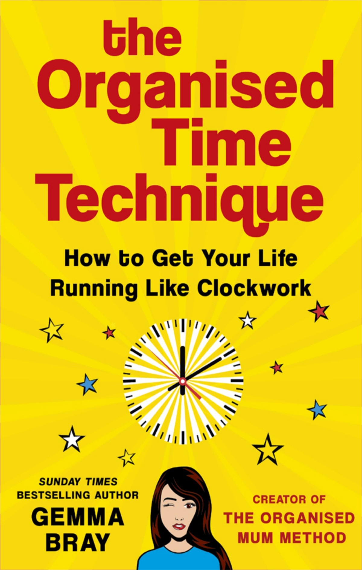 The Organised Time Technique How To Get Your Life Running Like Clockwork Gemma Bray