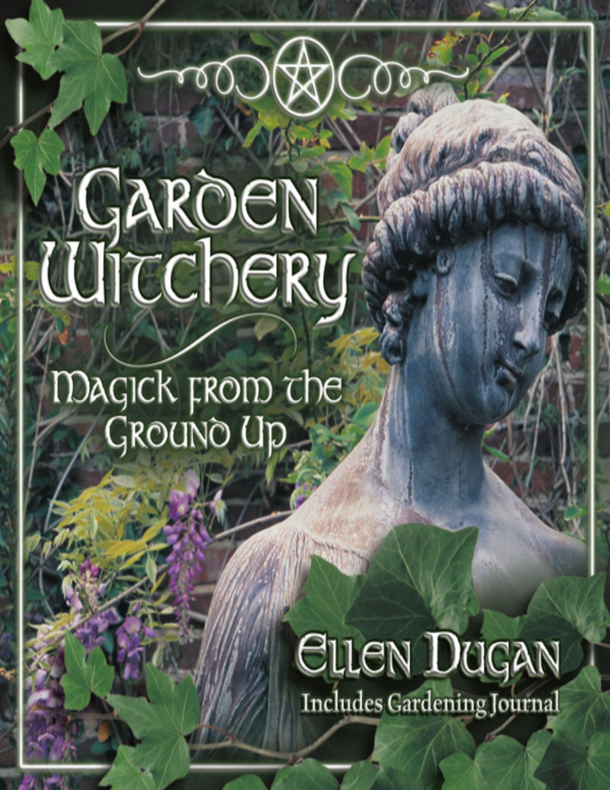 Garden Witchery Magick From The Ground Up Ellen Dugan