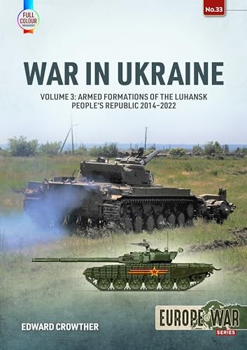 War In Ukraine Volume 3 Armed Formations Of The Luhansk Peoples Republic 20142022 1st Edition Edward Crowther
