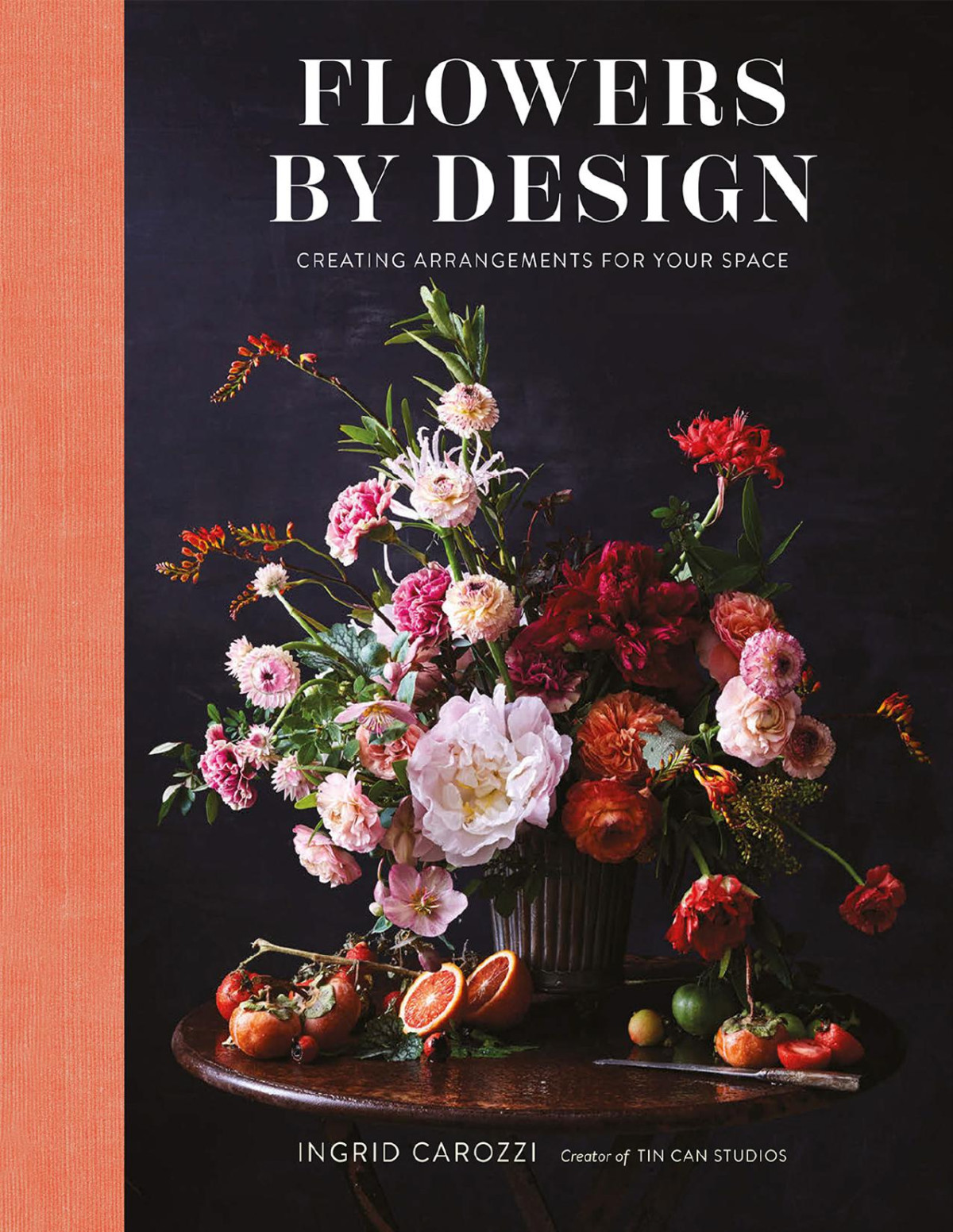 Flowers By Design Arrangements And Inspiration From The Creator Of Tin Can Studios 1st Edition Ingrid Carozzi Cowritten With Eva Nyqvist