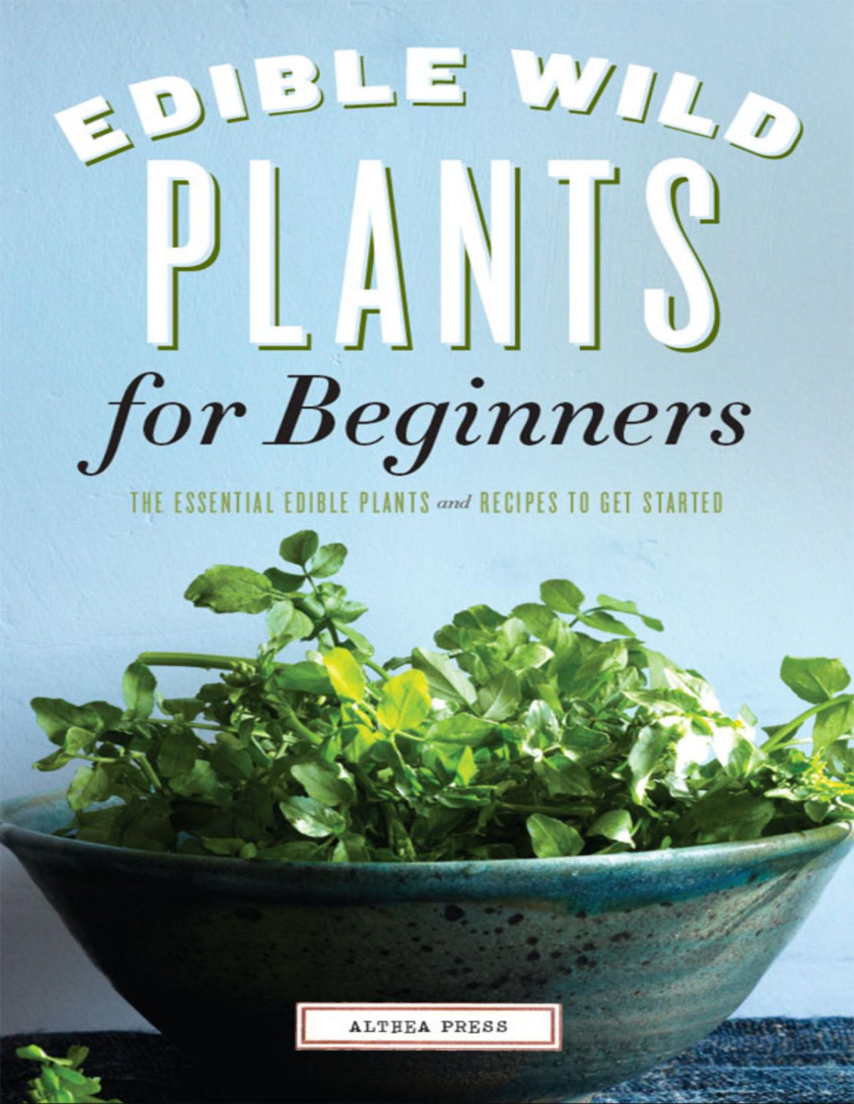 Edible Wild Plants For Beginners Althea Press
