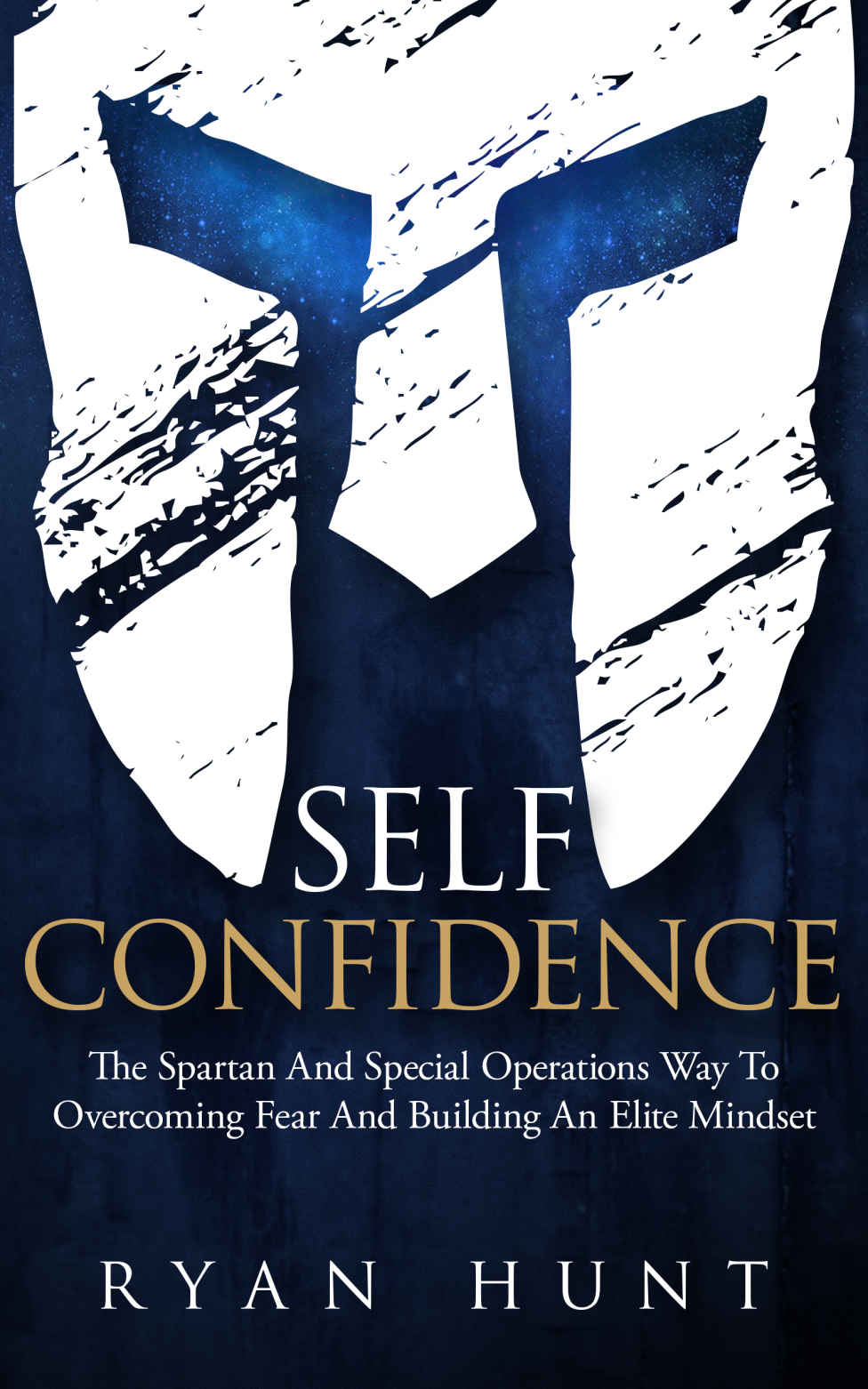 Selfconfidence The Spartan And Special Operations Way To Overcoming Fear And Building An Elite Mindset Books For Men Self Help Book 2 Ryan Hunt