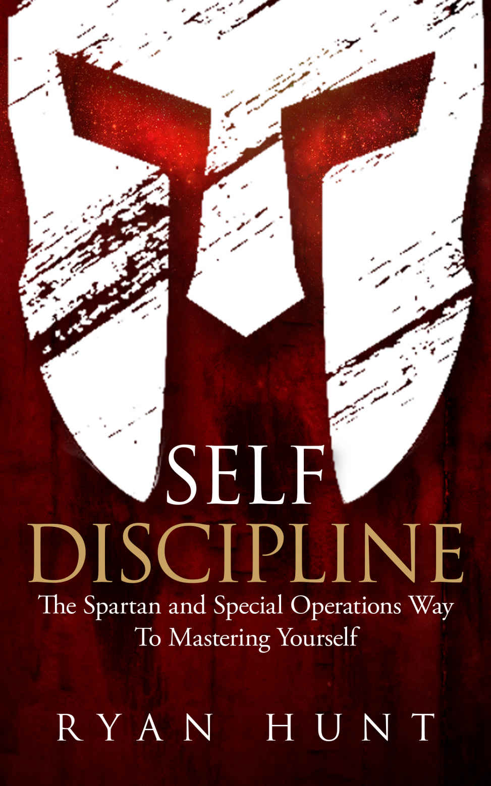 Self Discipline The Spartan And Special Operations Way To Mastering Yourself Books For Men Self Help Book 1 Ryan Hunt