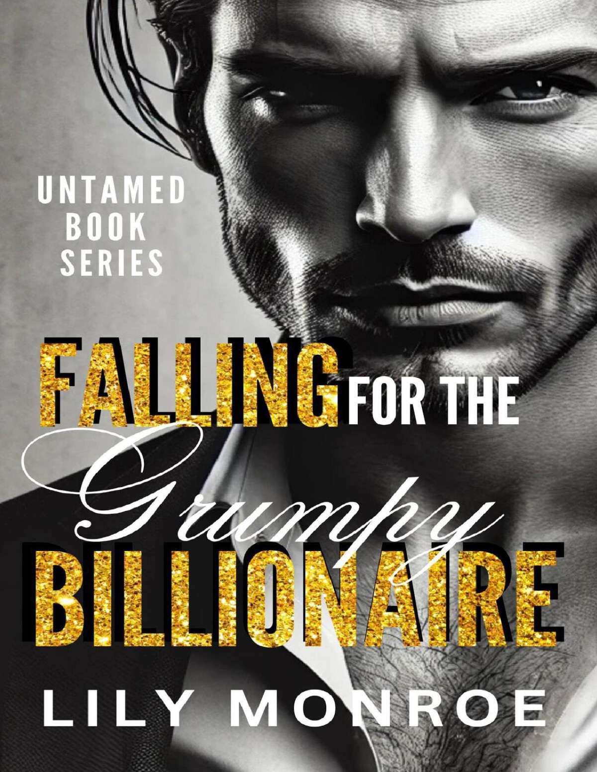 Falling For The Grump Billionaire An Enemiestolovers Forbidden Romance Untamed Book 1 Lily Monroe