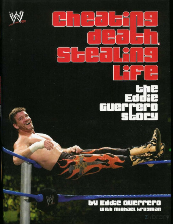 Cheating Death Stealing Life The Eddie Guerrero Story Eddie Guerrero