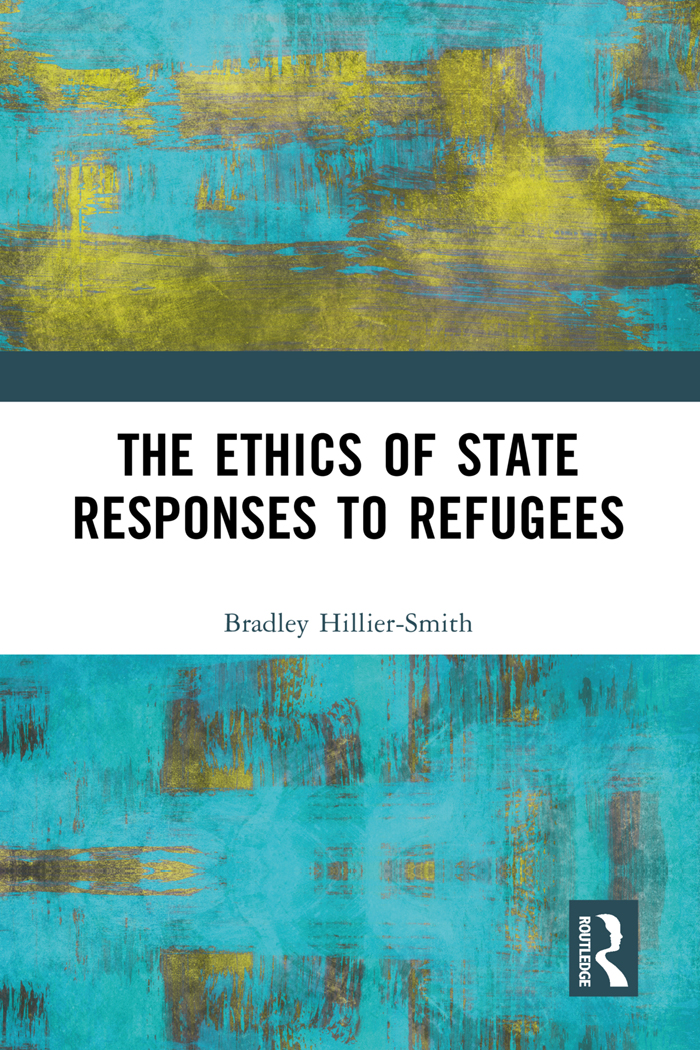 The Ethics Of State Responses To Refugees Bradley Hilliersmith