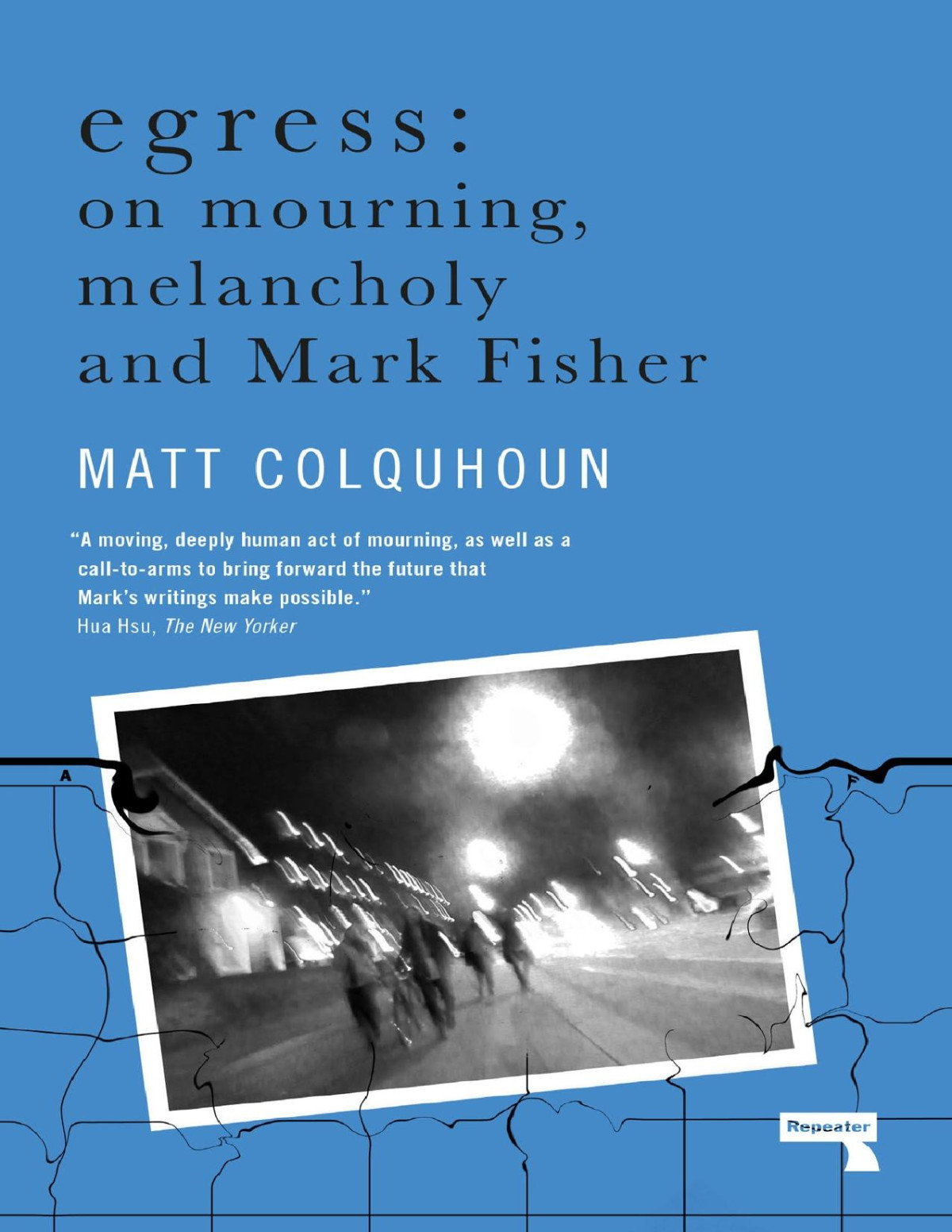 Egress On Mourning Melancholy And Mark Fisher Matt Colquhoun