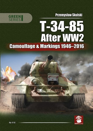 T34 85 After Ww2 Camouflage Markings 19462016 Green Series 1st Edition Przemyslaw Skulski
