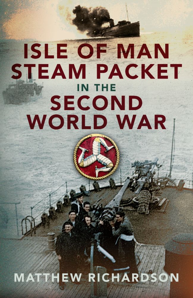 Isle Of Man Steam Packet In The Second World War Matthew Richardson