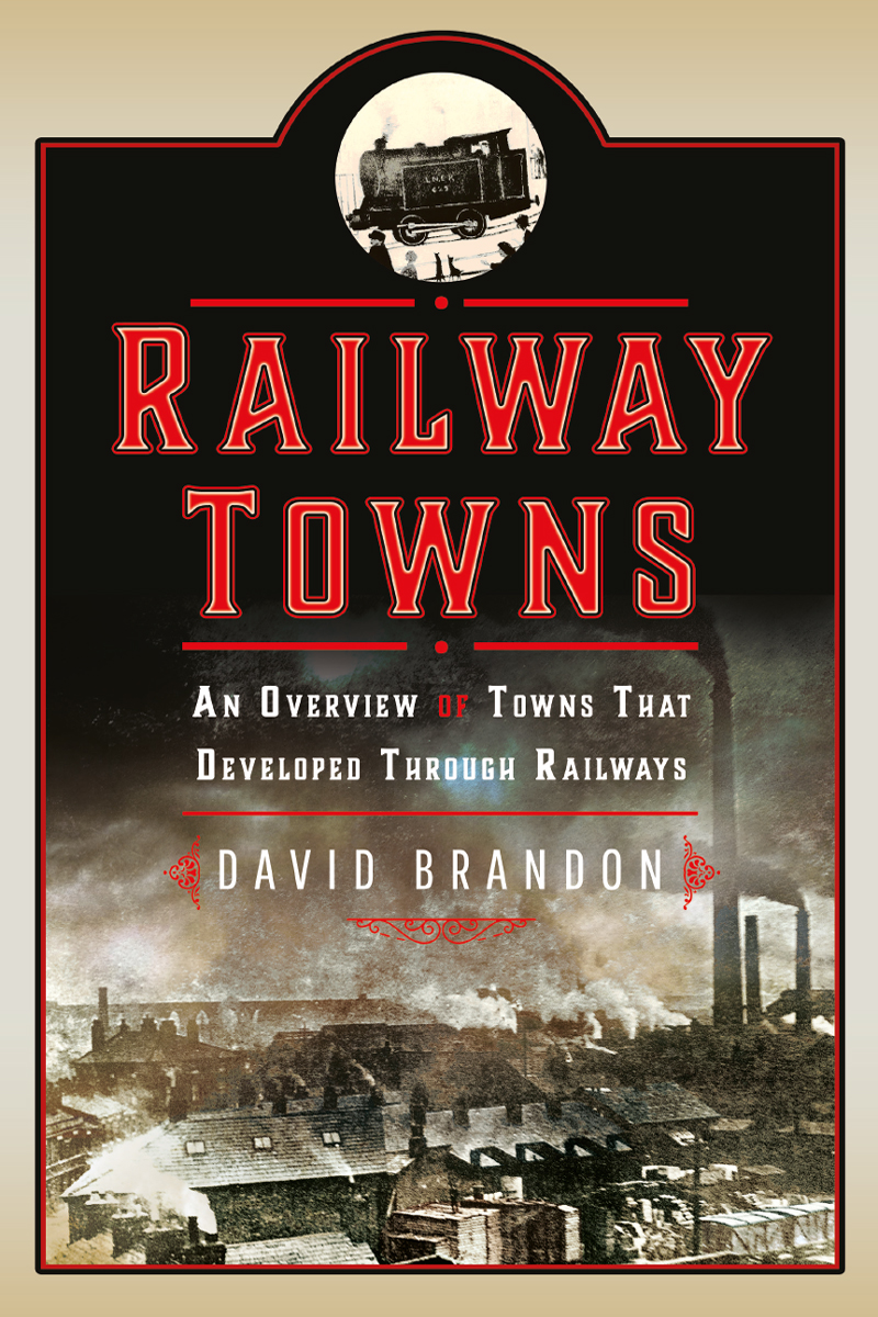 Railway Towns An Overview Of Towns That Developed Through Railways David Brandon