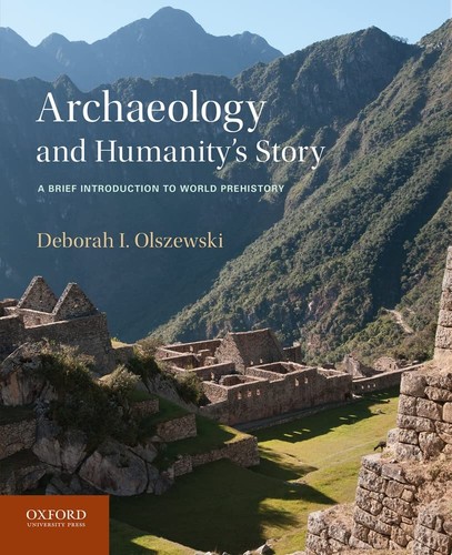 Archaeology And Humanitys Story A Brief Introduction To World Prehistory 1st Deborah I Olszewski