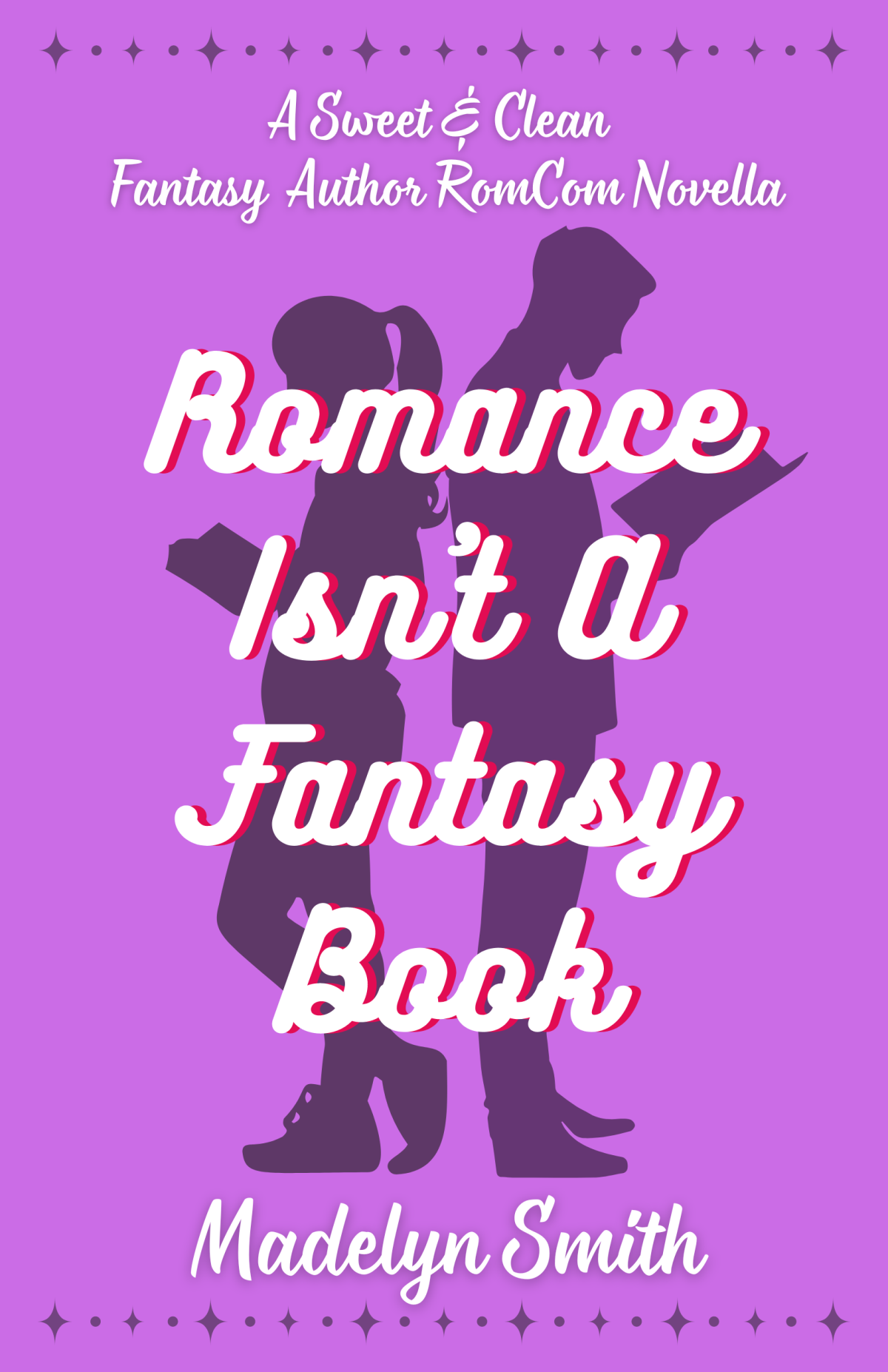 Romance Isnt A Fantasy Book A Sweet And Clean Fantasy Author Romcom Novella Madelyn Smith