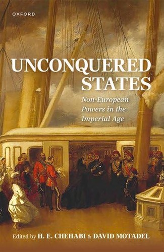 Unconquered States Noneuropean Powers In The Imperial Age 1st Edition H E Chehabi