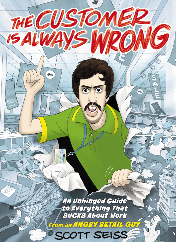 The Customer Is Always Wrong Scott Seiss
