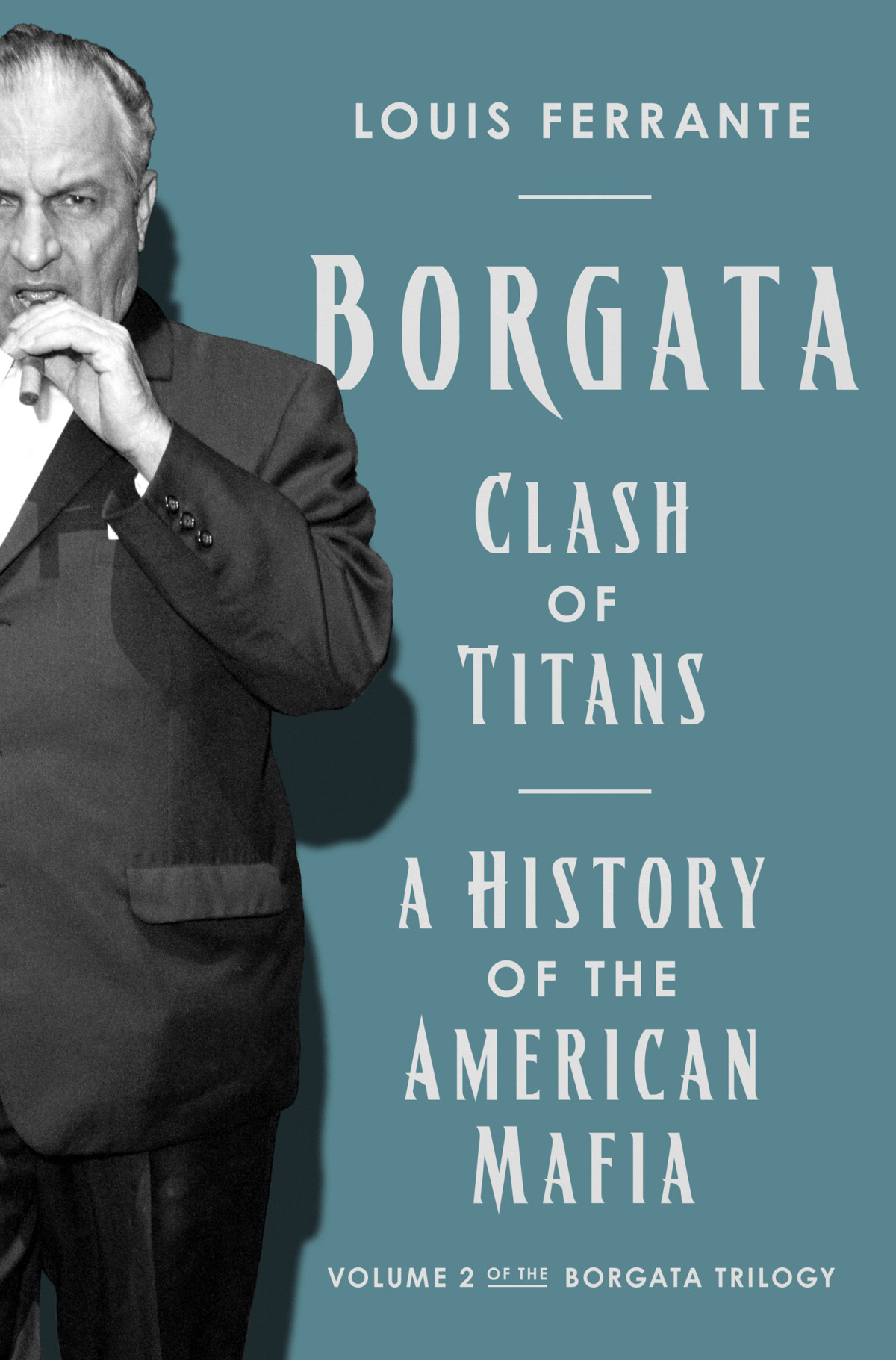Clash Of Titans A History Of The American Mafia Volume 2 Of The Borgata Trilogy Louis Ferrante