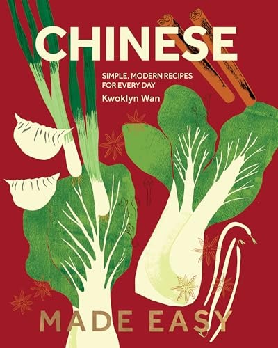 Chinese Made Easy Simple Modern Recipes For Every Day Kwoklyn Wan