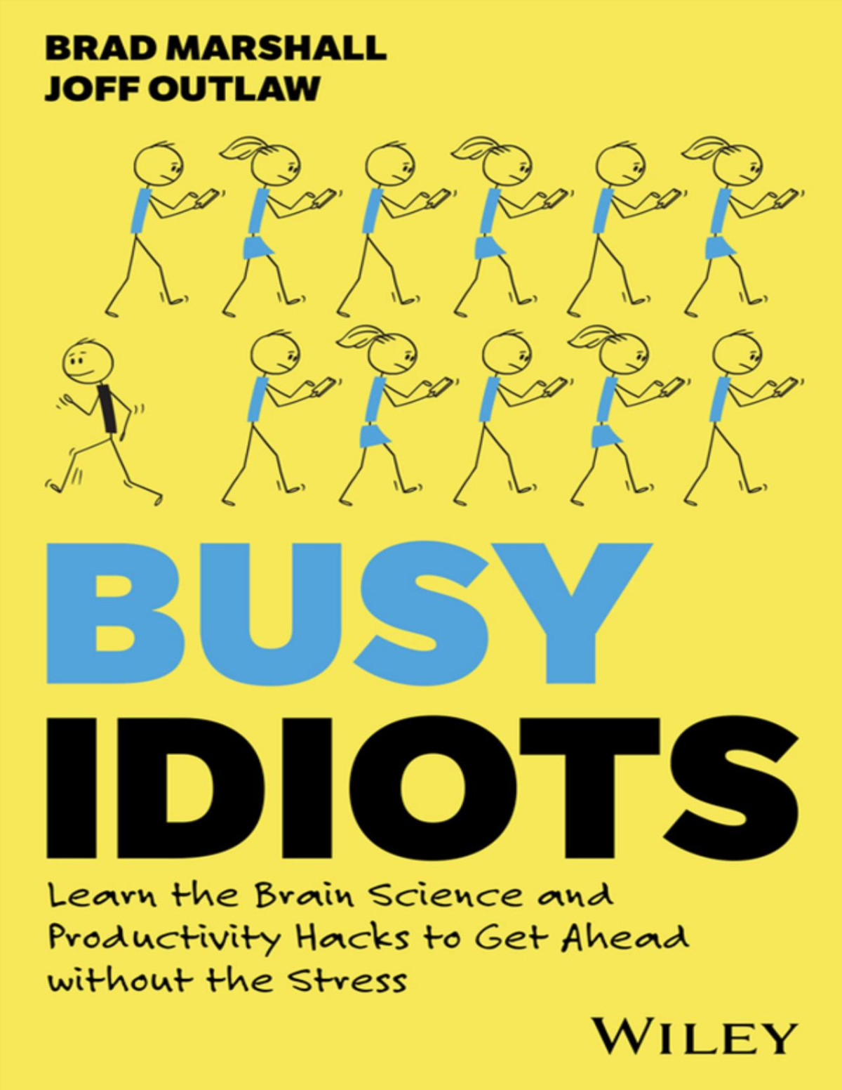 Busy Idiots Learn The Brain Science And Productivity Hacks To Get Ahead Without The Stress Brad Marshall Joff Outlaw