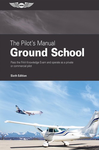 The Pilots Manual Ground School 6th Edition Asa Editorial Team