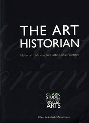The Art Historian National Traditions And Institutional Practices Michael F Zimmermann