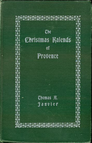 The Christmas Kalends Of Provence And Some Other Provenal Festivals Thomas A Janvier