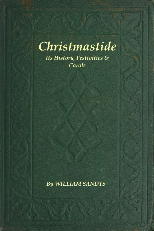 Christmastide Its History Festivities And Carols William Sandys