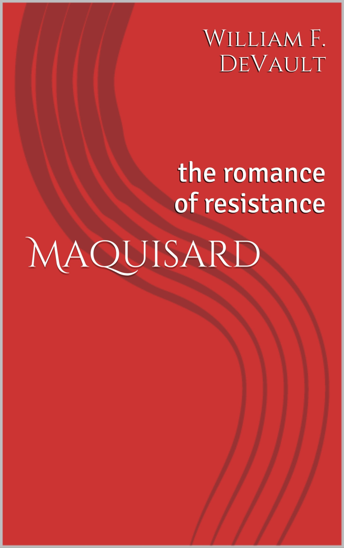 Maquisard The Romance Of Resistance William F Devault