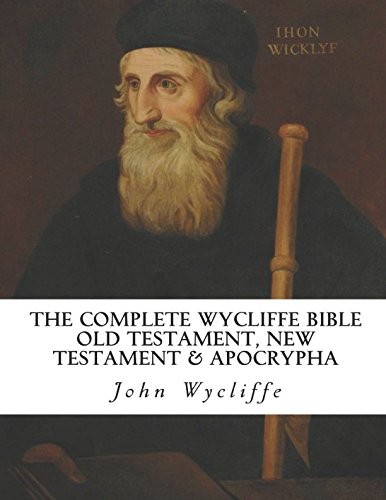 The Complete Wycliffe Bible Old Testament New Testament Apocrypha Text Edition John Wycliffe