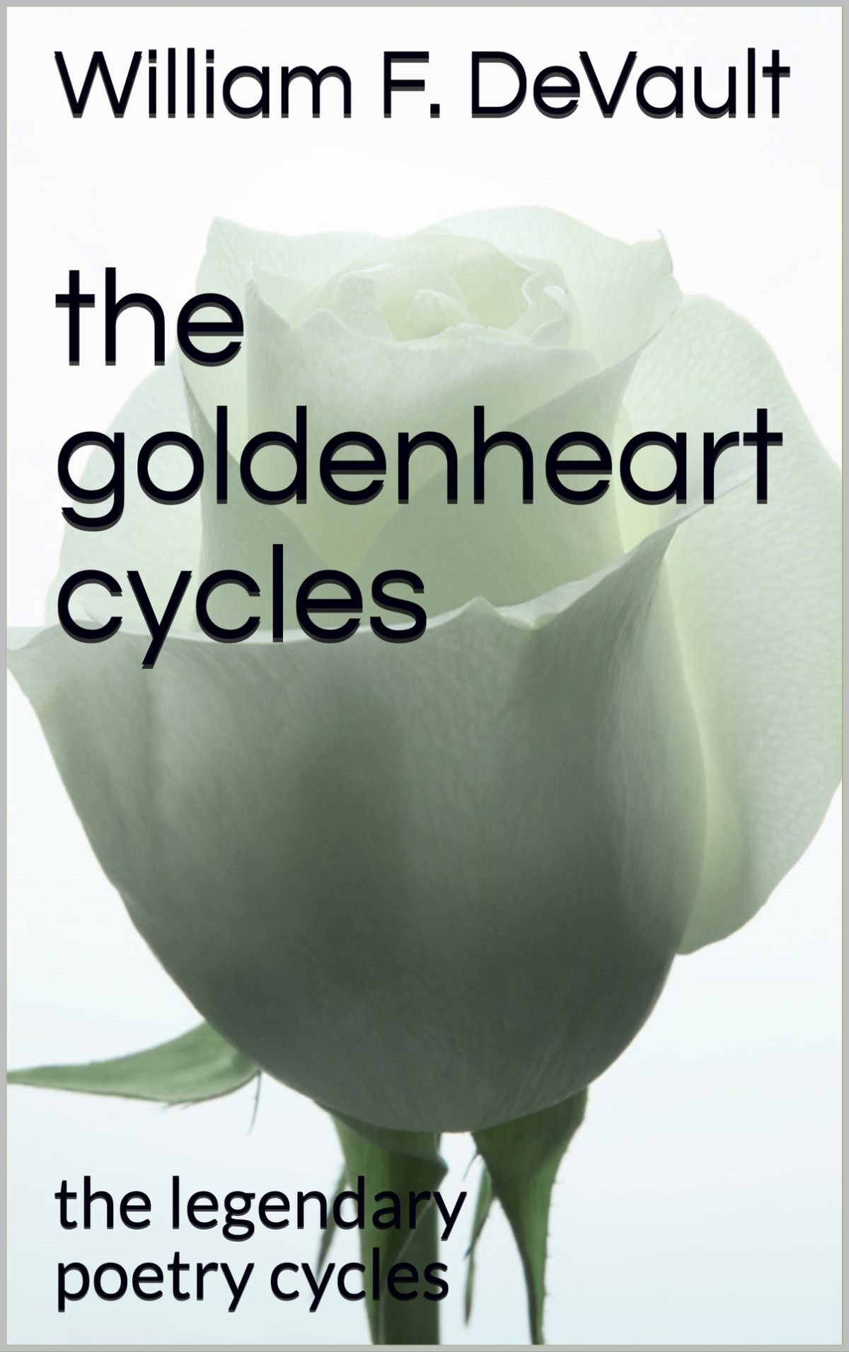 The Goldenheart Cycles The Legendary Poetry Cycles William F Devault