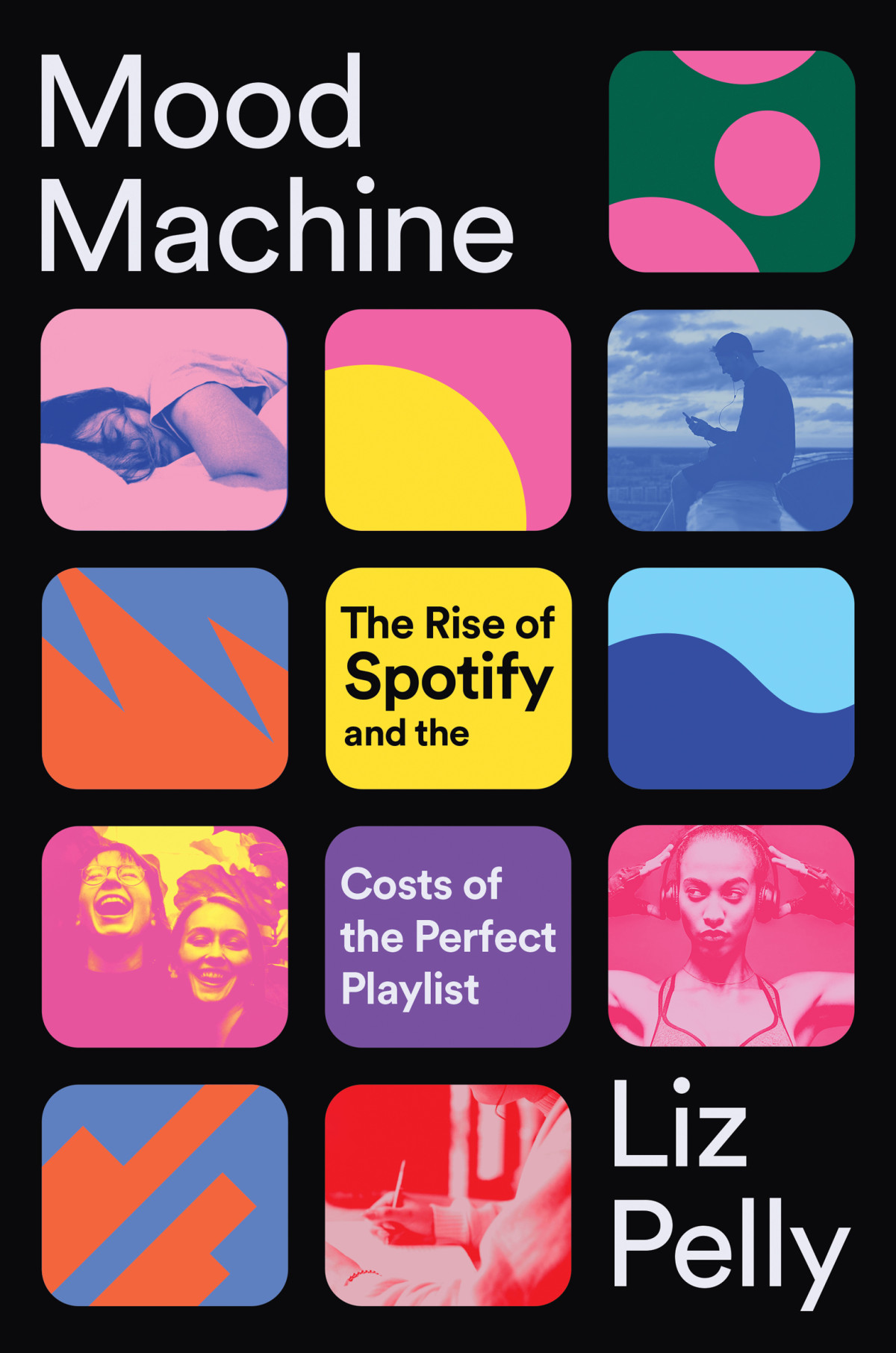Mood Machine The Rise Of Spotify And The Costs Of The Perfect Playlist Liz Pelly