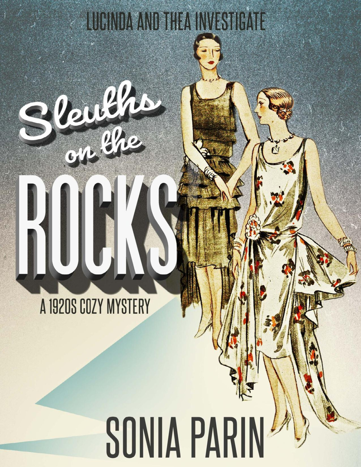 Sleuths On The Rocks A 1920s Historical Cozy Mystery Lucinda And Thea Investigate Book 3 Sonia Parin