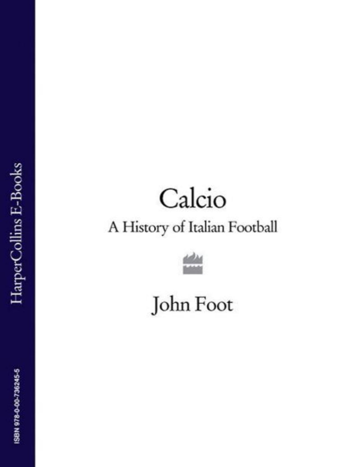 Calcio A History Of Italian Football 1st Edition John Foot