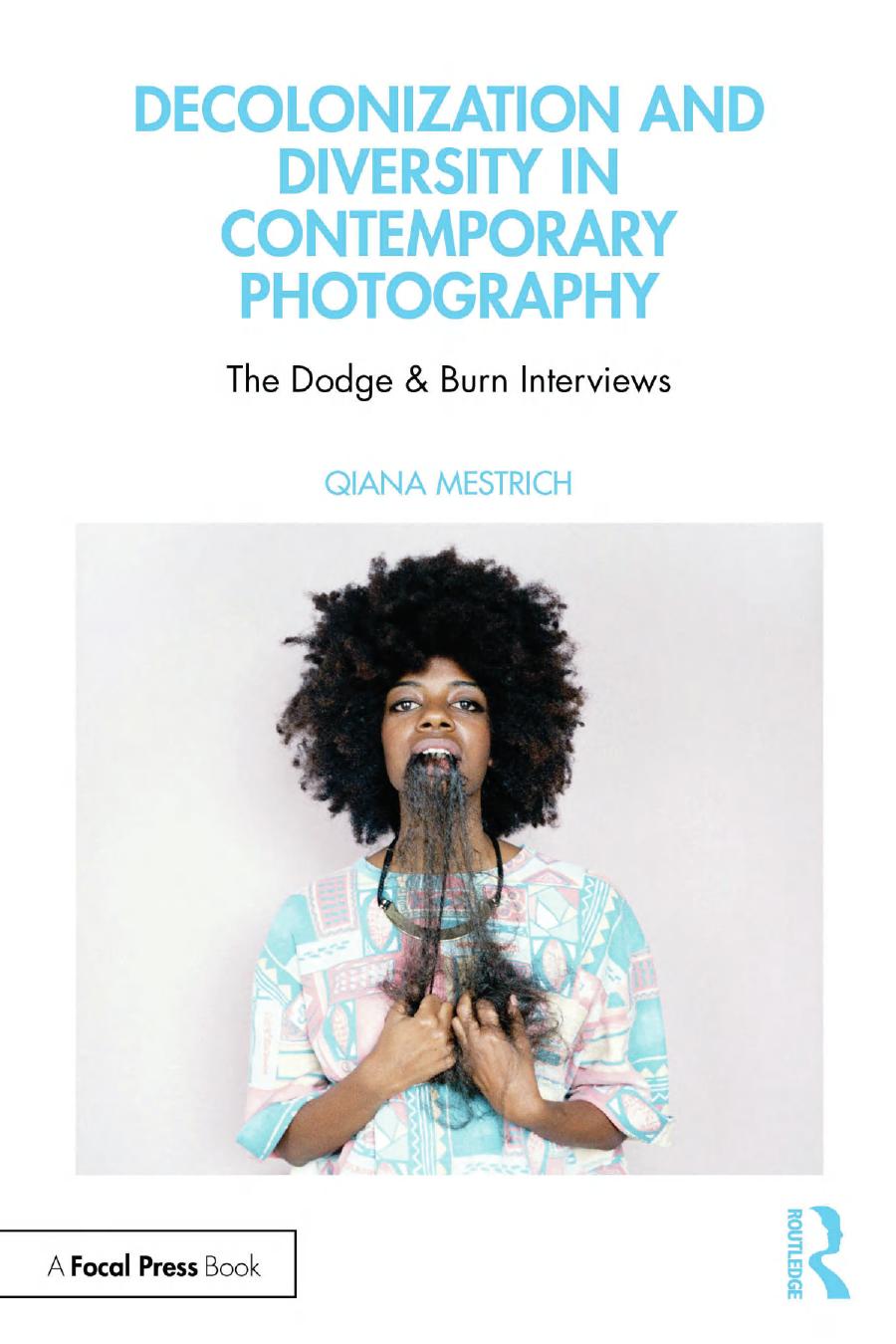 Decolonization And Diversity In Contemporary Photography The Dodge Burn Interviews Qiana Mestrich