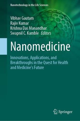 Nanomedicine Innovations Applications And Breakthroughs In The Quest For Health And Medicines Future Nanotechnology In The Life Sciences 2024th Edition Vibhav Gautam Rajiv Kumar Krishna Das Manandhar Swapnil C Kamble