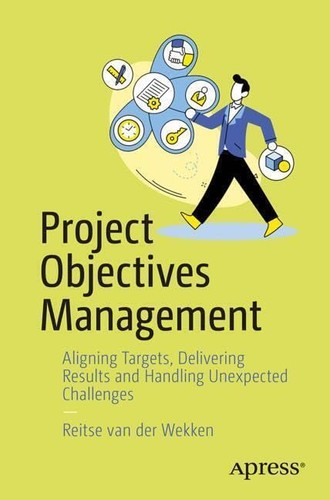 Project Objectives Management Aligning Targets Delivering Results And Adapting To Changes 1st Edition Reitse Van Der Wekken
