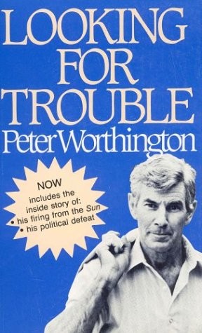 Looking For Trouble A Journalists Life And Then Some Peter Worthington