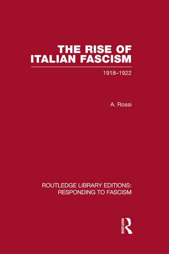 The Rise Of Italian Fascism 19181922 1st Edition A Rossi