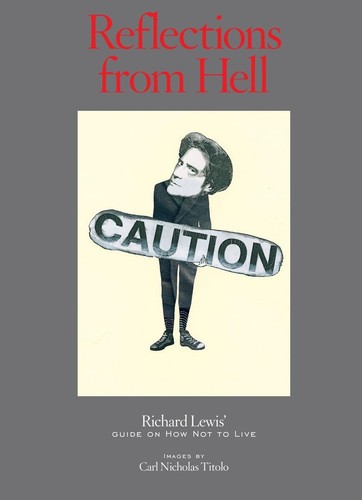Reflections From Hell Richard Lewis Guide On How Not To Live Illustrated Richard Lewis