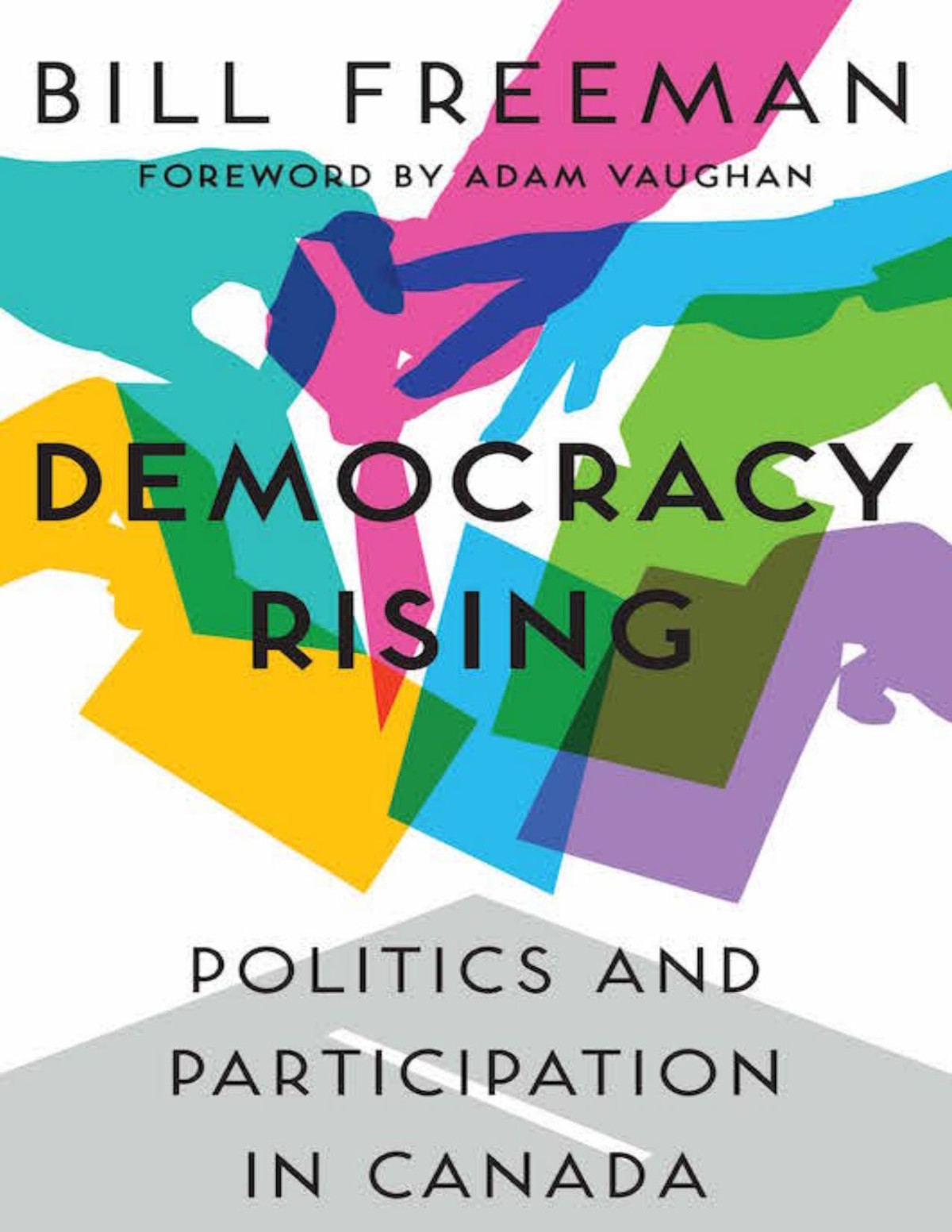 Democracy Rising Politics And Participation In Canada Bill Freeman