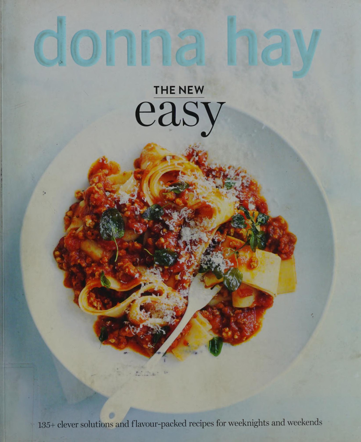 The New Easy 135 Clever Solutions And Flavourpacked Recipes For Weeknights And Weekends Donna Hay