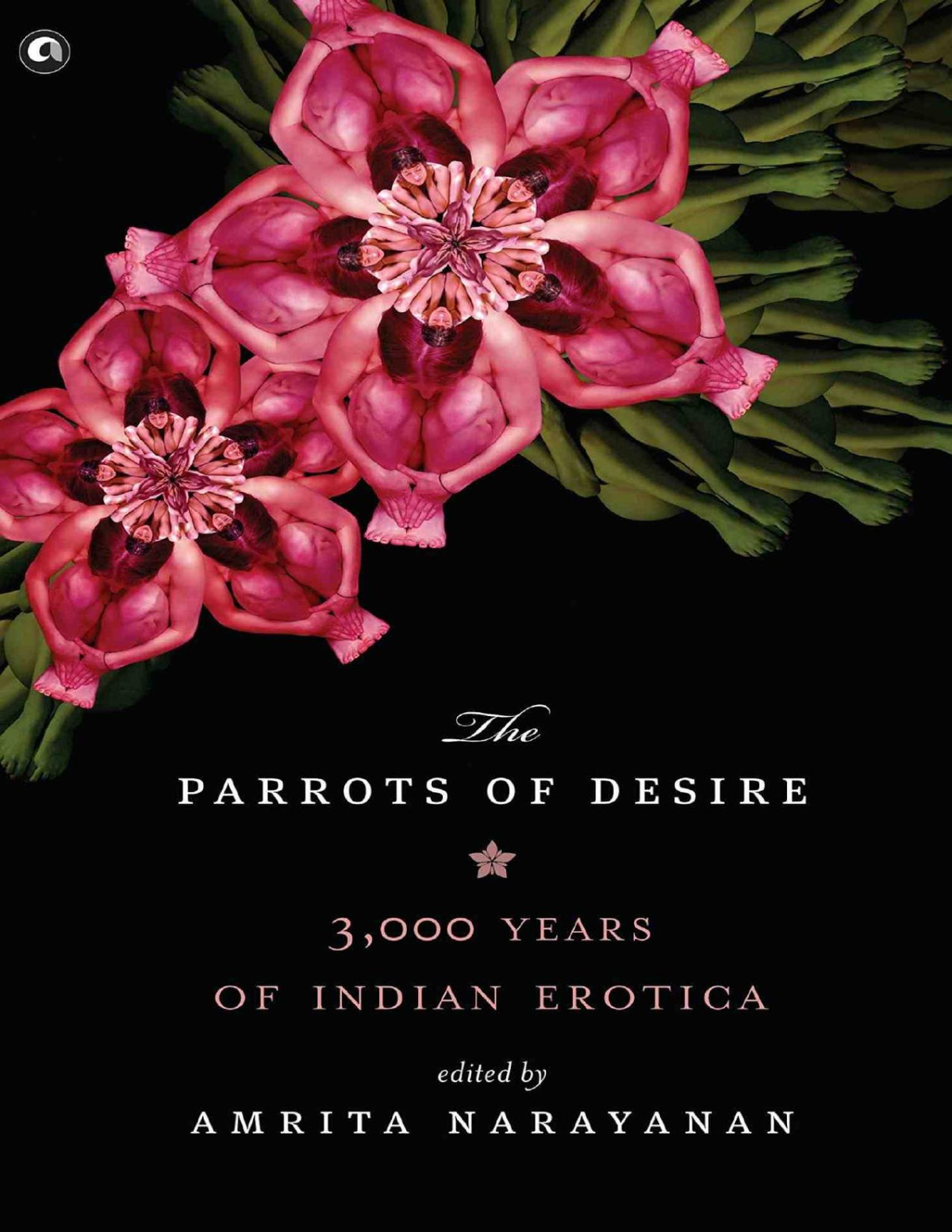 The Parrots Of Desire 3000 Years Of Indian Erotica Amrita Narayanan
