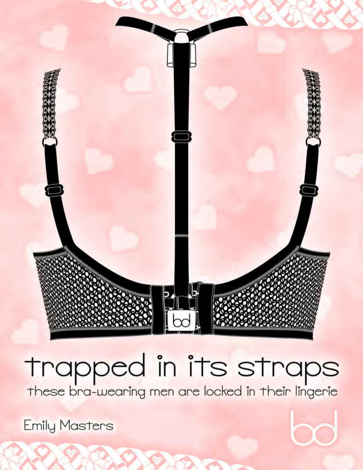 Trapped In Its Straps These Brawearing Men Are Locked In Their Lingerie Emily Masters