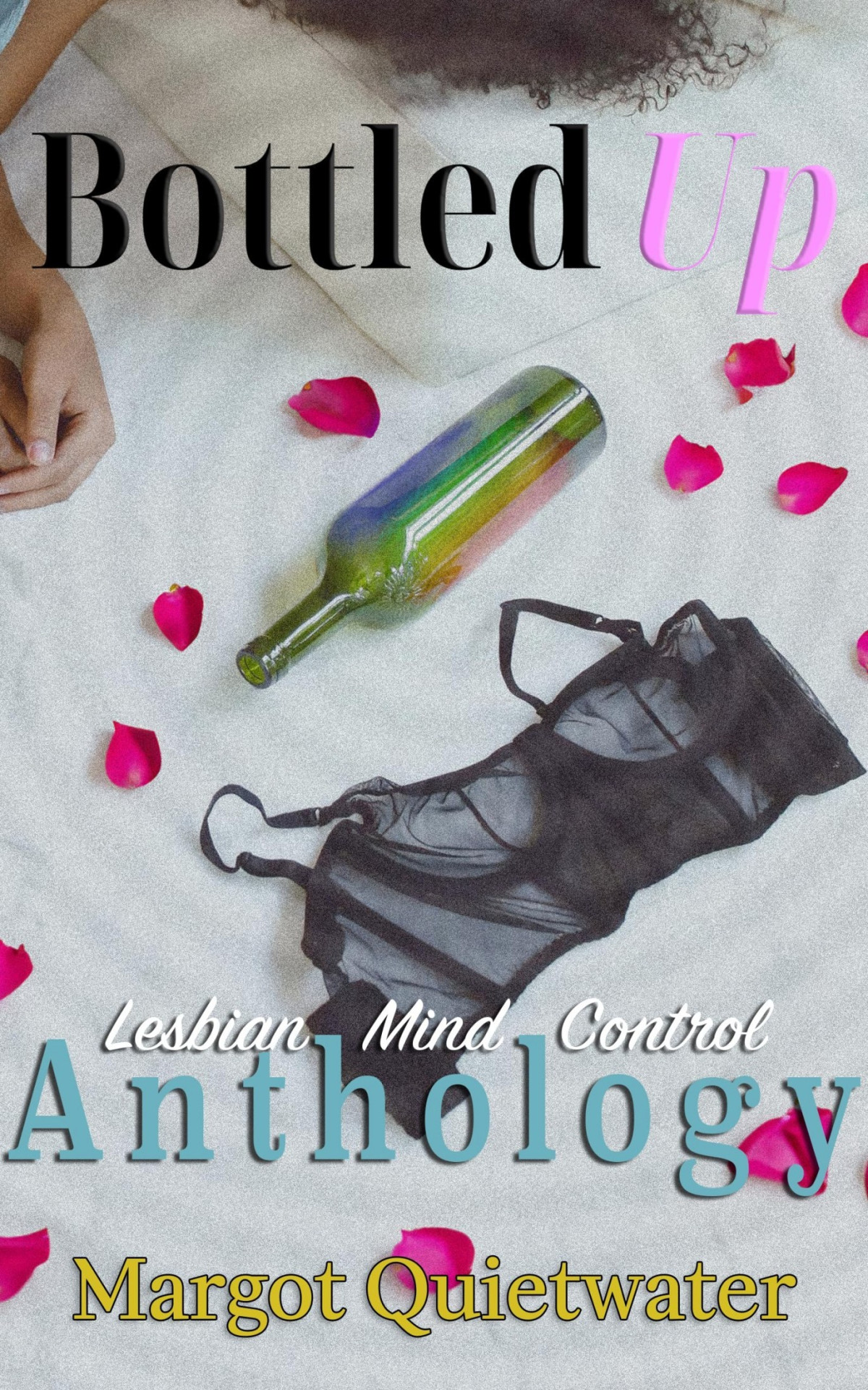 Bottled Up Part Of The Lesbian Mind Control Anthology Series Book 20 Margot Quietwater