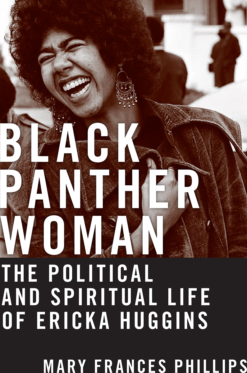 Black Panther Woman The Political And Spiritual Life Of Ericka Huggins Mary Frances Phillips