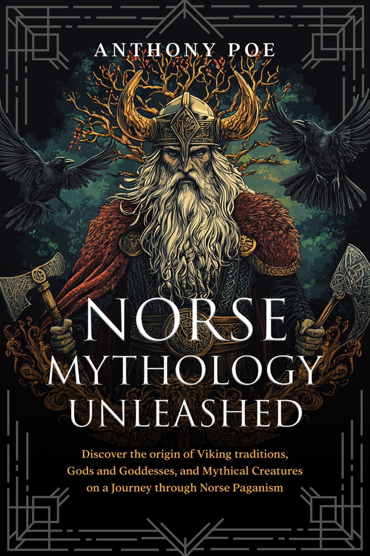 Norse Mythology Unleashed Discover The Origin Of Viking Traditions Gods And Goddesses And Mythical Creatures On A Journey Through Norse Paganism Anthony Poe