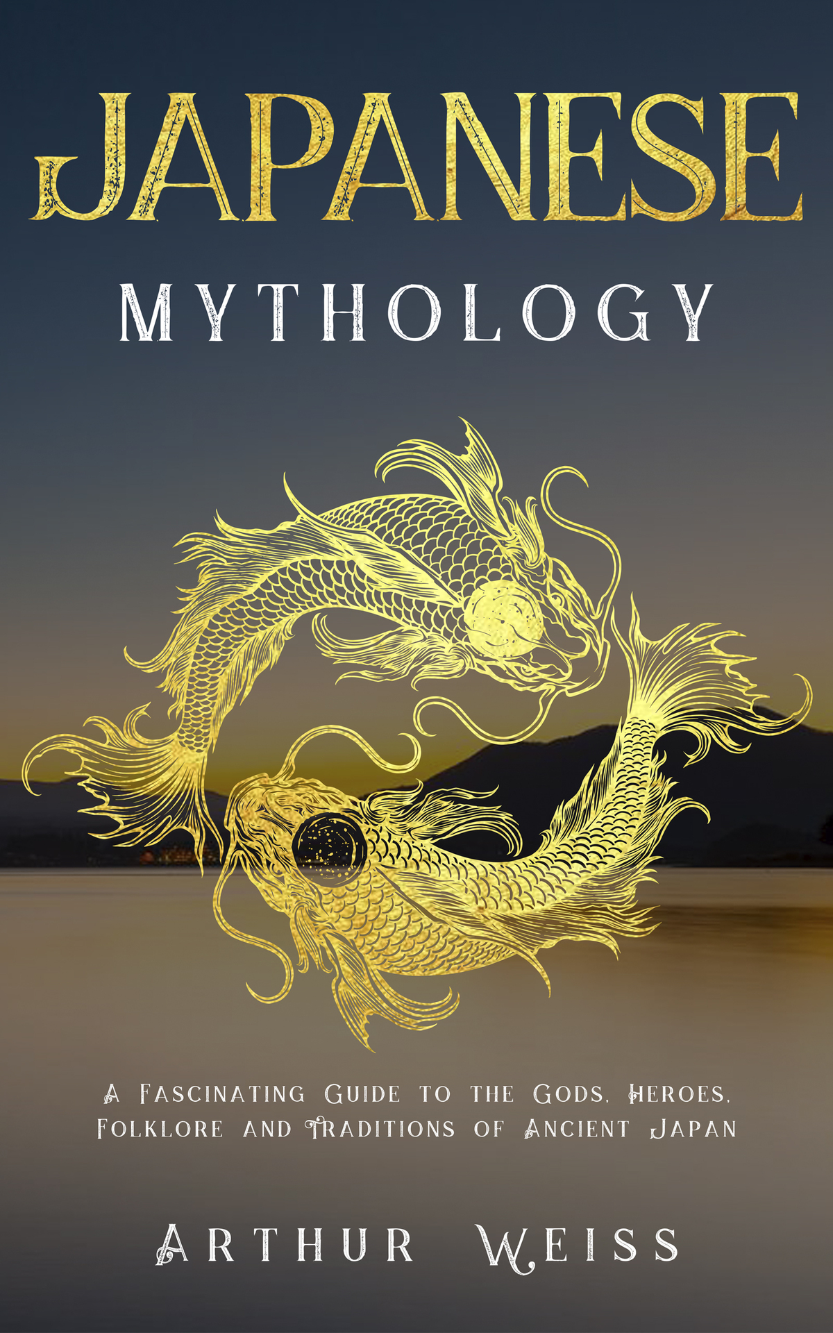 Japanese Mythology A Fascinating Guide To The Gods Heroes Folklore And Traditions Of Ancient Japan Arthur Weiss