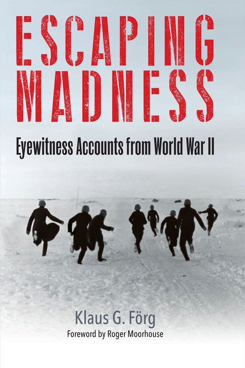 Escaping Madness Eyewitness Accounts From World War Ii Klaus G Frg