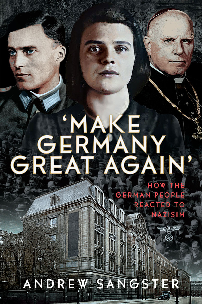 Make Germany Great Again How The German People Reacted To Nazisim Andrew Sangster